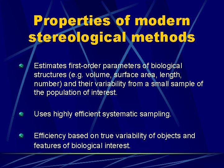 Properties of modern stereological methods Estimates first-order parameters of biological structures (e. g. volume,
