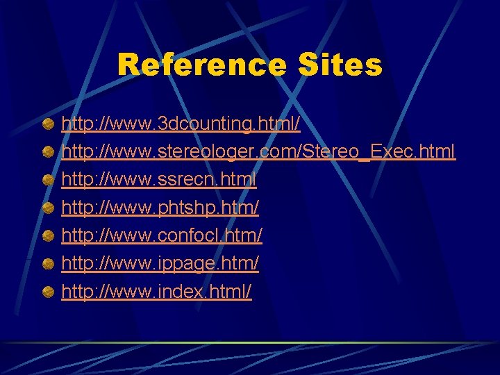 Reference Sites http: //www. 3 dcounting. html/ http: //www. stereologer. com/Stereo_Exec. html http: //www.