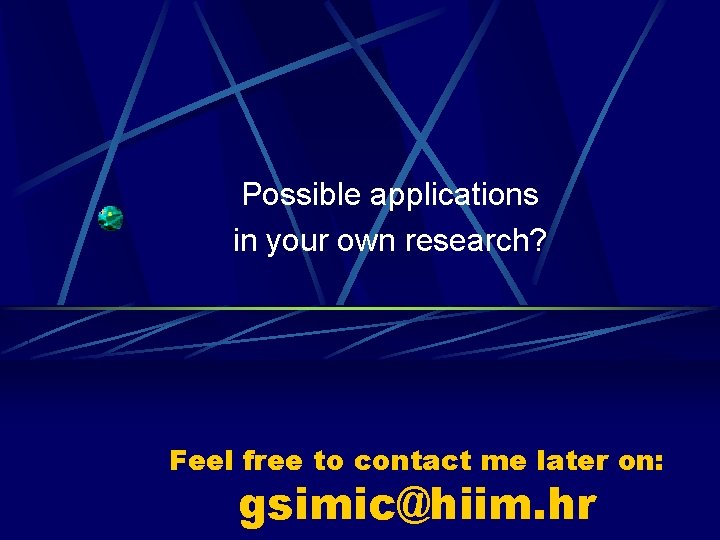Possible applications in your own research? Feel free to contact me later on: gsimic@hiim.