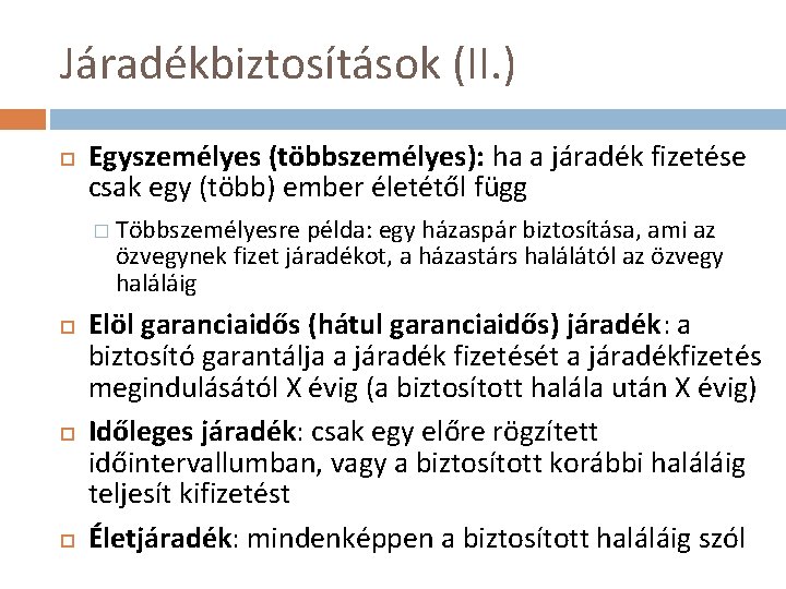 Járadékbiztosítások (II. ) Egyszemélyes (többszemélyes): ha a járadék fizetése csak egy (több) ember életétől