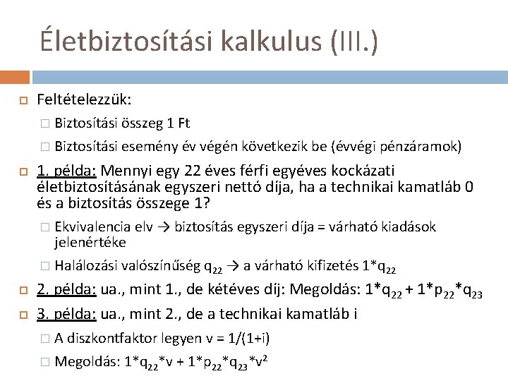 Életbiztosítási kalkulus (III. ) Feltételezzük: � Biztosítási összeg 1 Ft � Biztosítási esemény év