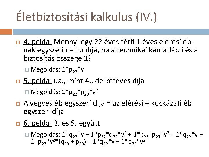 Életbiztosítási kalkulus (IV. ) 4. példa: Mennyi egy 22 éves férfi 1 éves elérési