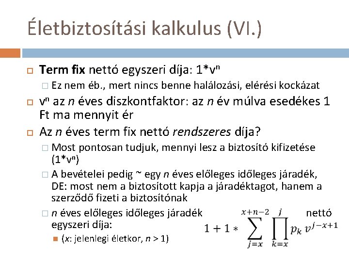 Életbiztosítási kalkulus (VI. ) Term fix nettó egyszeri díja: 1*vn � Ez nem éb.