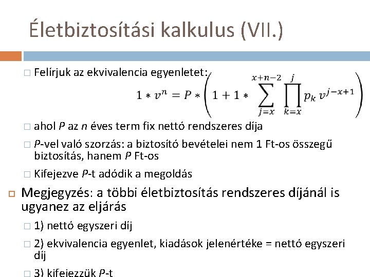 Életbiztosítási kalkulus (VII. ) � Felírjuk az ekvivalencia egyenletet: � ahol P az n