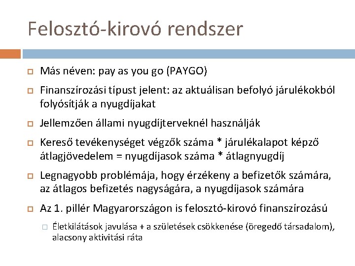 Felosztó-kirovó rendszer Más néven: pay as you go (PAYGO) Finanszírozási típust jelent: az aktuálisan