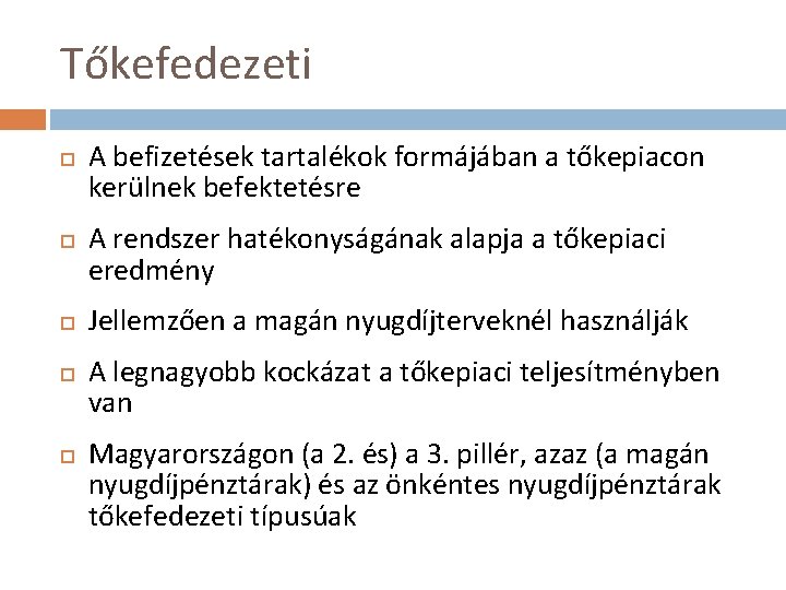 Tőkefedezeti A befizetések tartalékok formájában a tőkepiacon kerülnek befektetésre A rendszer hatékonyságának alapja a