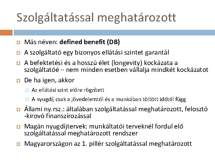 Szolgáltatással meghatározott Más néven: defined benefit (DB) A szolgáltató egy bizonyos ellátási szintet garantál