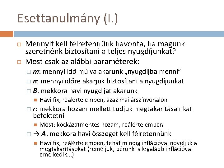 Esettanulmány (I. ) Mennyit kell félretennünk havonta, ha magunk szeretnénk biztosítani a teljes nyugdíjunkat?