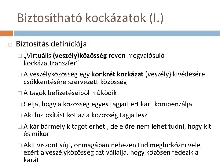 Biztosítható kockázatok (I. ) Biztosítás definíciója: � „Virtuális (veszély)közösség révén megvalósuló kockázattranszfer” �A veszélyközösség