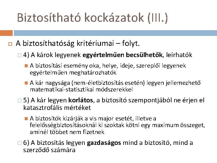 Biztosítható kockázatok (III. ) A biztosíthatóság kritériumai – folyt. � 4) A károk legyenek