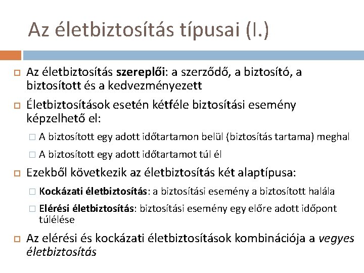 Az életbiztosítás típusai (I. ) Az életbiztosítás szereplői: a szerződő, a biztosító, a biztosított