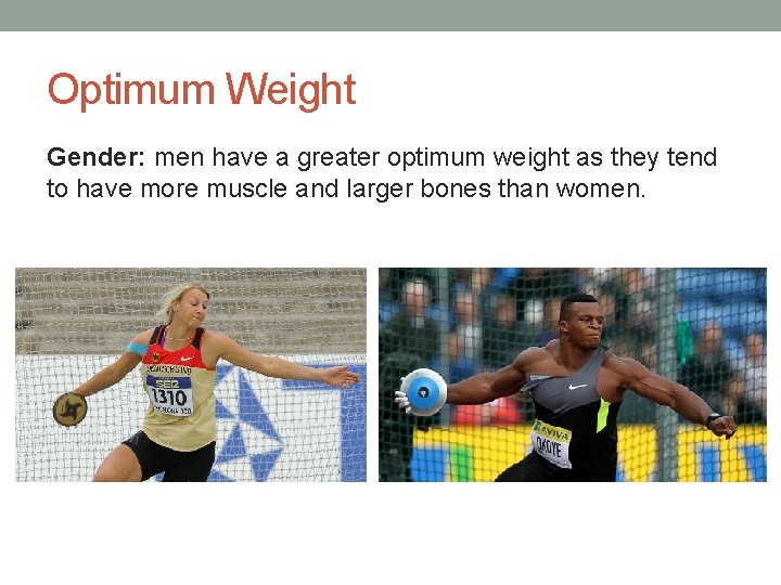 Optimum Weight Gender: men have a greater optimum weight as they tend to have