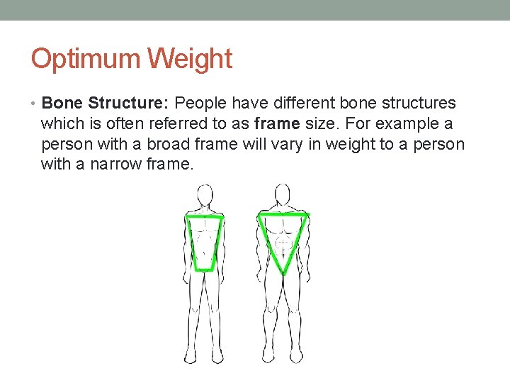 Optimum Weight • Bone Structure: People have different bone structures which is often referred