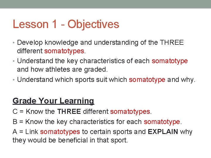 Lesson 1 - Objectives • Develop knowledge and understanding of the THREE different somatotypes.