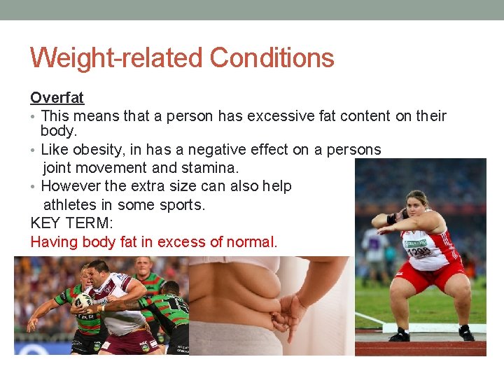 Weight-related Conditions Overfat • This means that a person has excessive fat content on