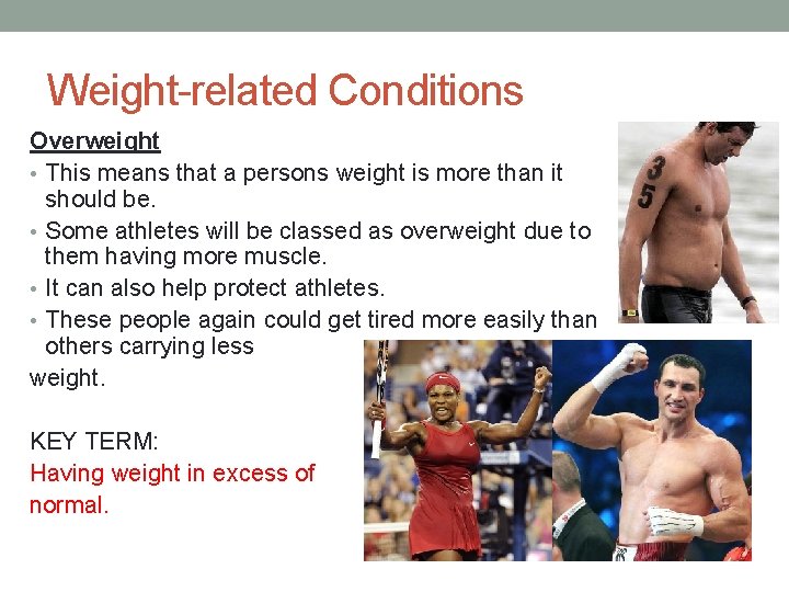 Weight-related Conditions Overweight • This means that a persons weight is more than it