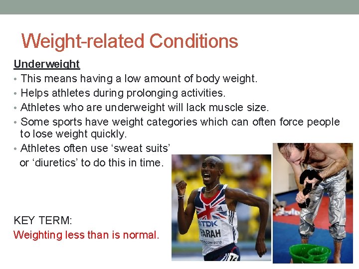 Weight-related Conditions Underweight • This means having a low amount of body weight. •