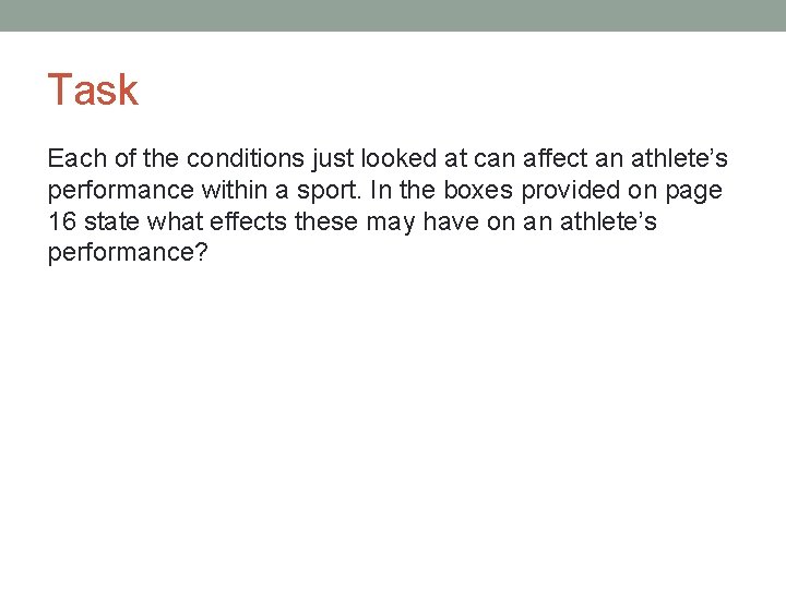 Task Each of the conditions just looked at can affect an athlete’s performance within