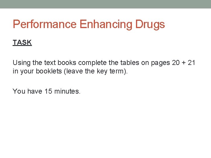 Performance Enhancing Drugs TASK Using the text books complete the tables on pages 20