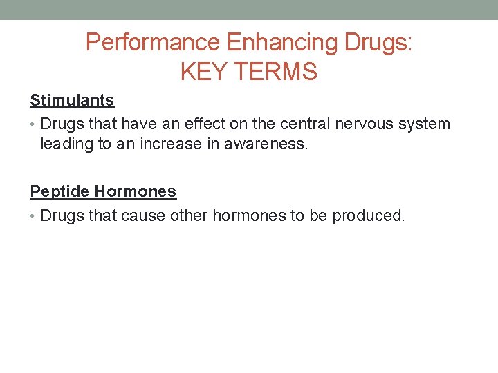 Performance Enhancing Drugs: KEY TERMS Stimulants • Drugs that have an effect on the
