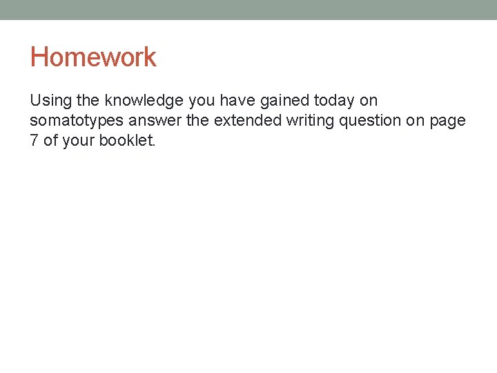Homework Using the knowledge you have gained today on somatotypes answer the extended writing