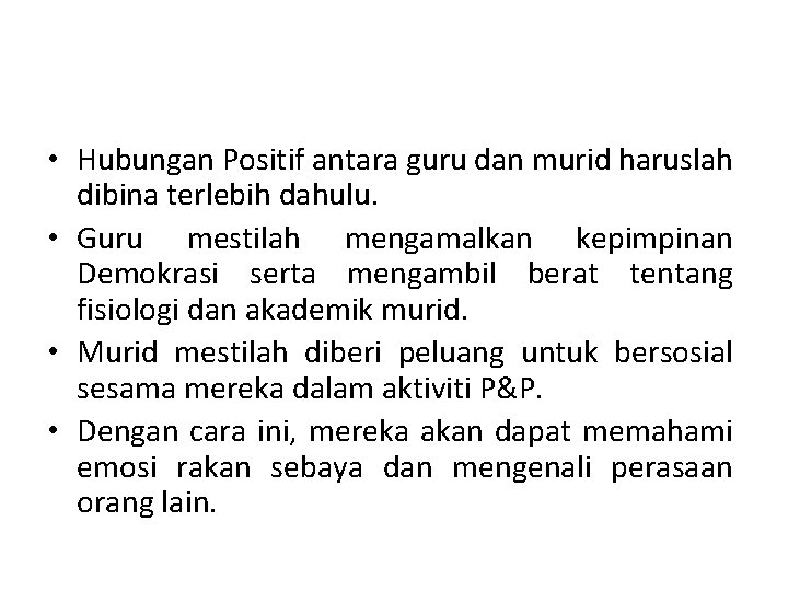  • Hubungan Positif antara guru dan murid haruslah dibina terlebih dahulu. • Guru