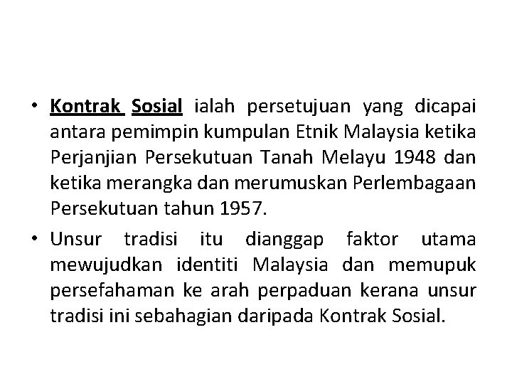  • Kontrak Sosial ialah persetujuan yang dicapai antara pemimpin kumpulan Etnik Malaysia ketika