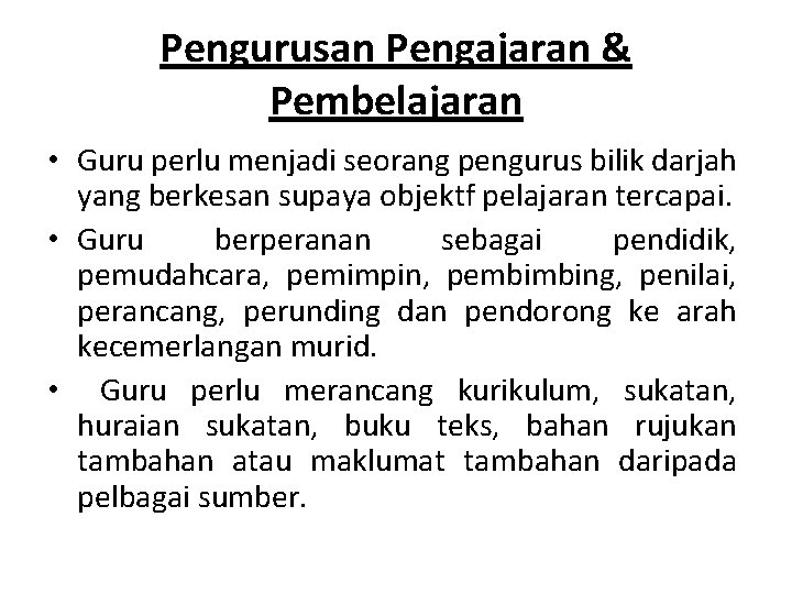 Pengurusan Pengajaran & Pembelajaran • Guru perlu menjadi seorang pengurus bilik darjah yang berkesan