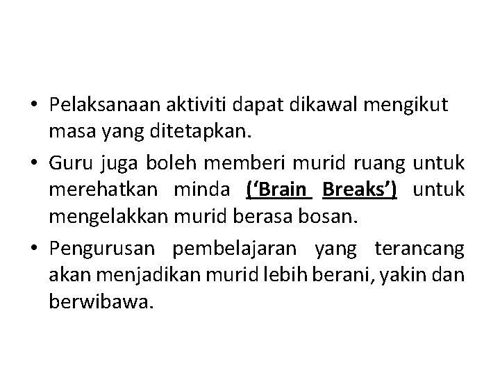  • Pelaksanaan aktiviti dapat dikawal mengikut masa yang ditetapkan. • Guru juga boleh