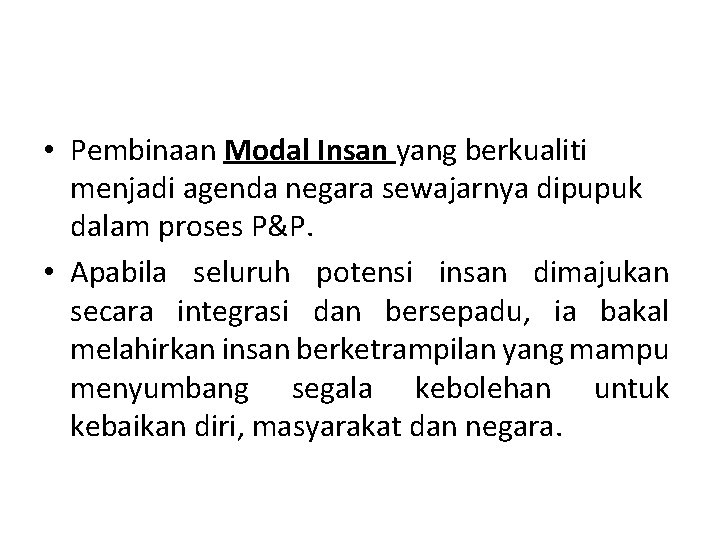  • Pembinaan Modal Insan yang berkualiti menjadi agenda negara sewajarnya dipupuk dalam proses