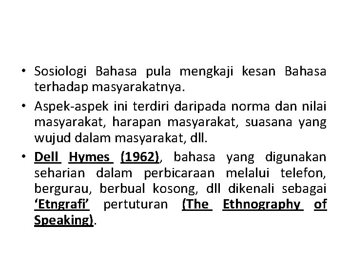  • Sosiologi Bahasa pula mengkaji kesan Bahasa terhadap masyarakatnya. • Aspek-aspek ini terdiri