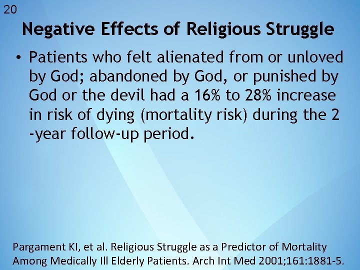 20 Negative Effects of Religious Struggle • Patients who felt alienated from or unloved