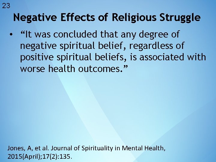 23 Negative Effects of Religious Struggle • “It was concluded that any degree of