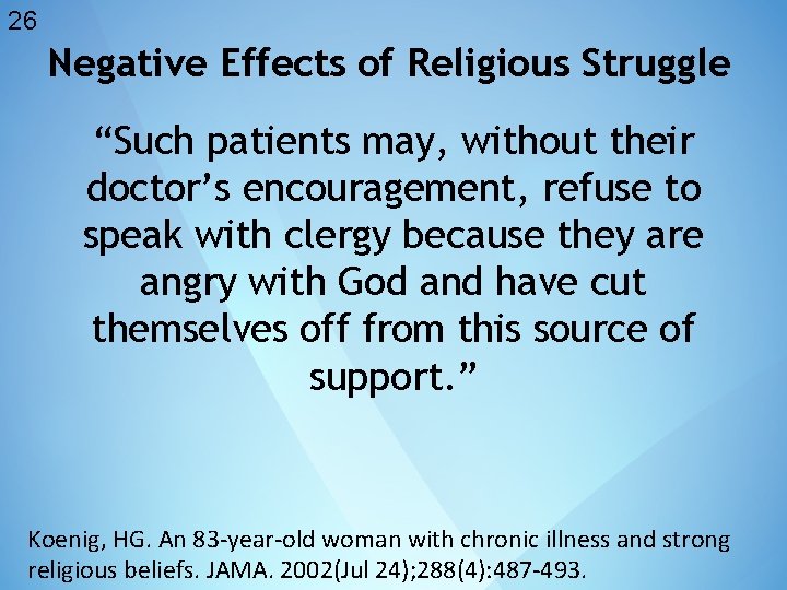 26 Negative Effects of Religious Struggle “Such patients may, without their doctor’s encouragement, refuse