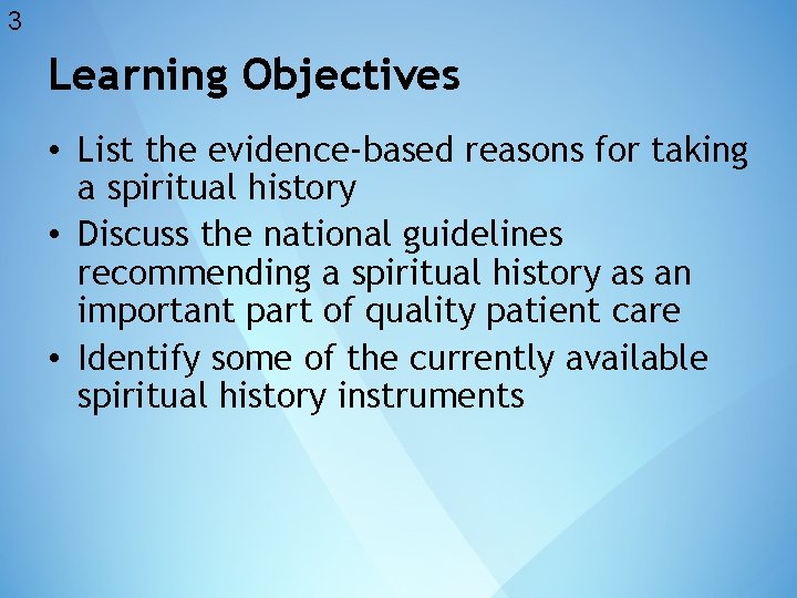 3 Learning Objectives • List the evidence-based reasons for taking a spiritual history •