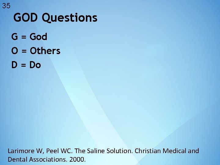35 GOD Questions G = God O = Others D = Do Larimore W,