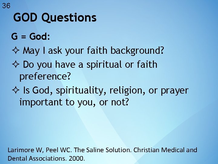 36 GOD Questions G = God: May I ask your faith background? Do you