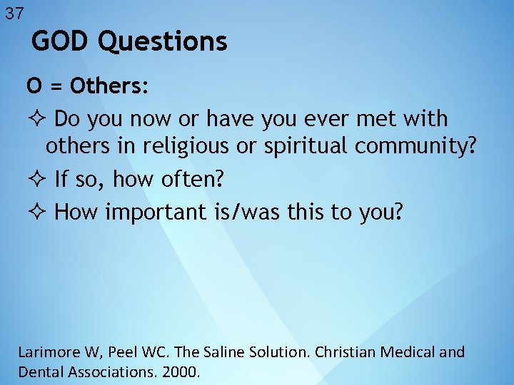 37 GOD Questions O = Others: Do you now or have you ever met