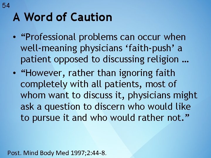54 A Word of Caution • “Professional problems can occur when well-meaning physicians ‘faith-push’