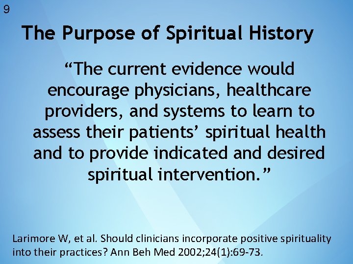 9 The Purpose of Spiritual History “The current evidence would encourage physicians, healthcare providers,