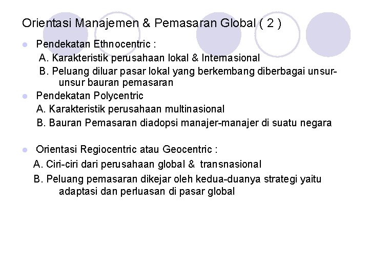 Orientasi Manajemen & Pemasaran Global ( 2 ) Pendekatan Ethnocentric : A. Karakteristik perusahaan