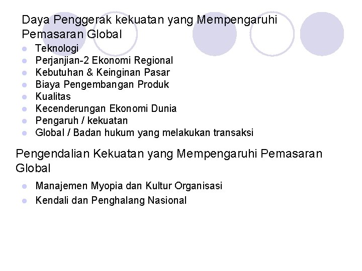 Daya Penggerak kekuatan yang Mempengaruhi Pemasaran Global l l l l Teknologi Perjanjian-2 Ekonomi