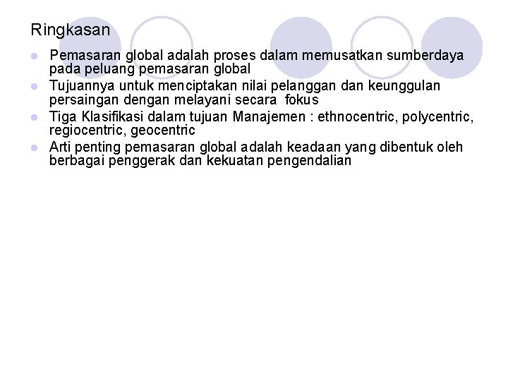 Ringkasan Pemasaran global adalah proses dalam memusatkan sumberdaya pada peluang pemasaran global l Tujuannya