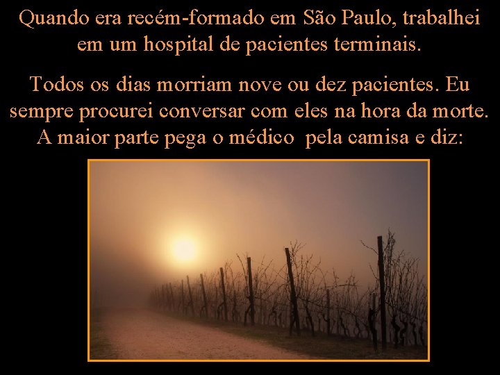 Quando era recém-formado em São Paulo, trabalhei em um hospital de pacientes terminais. Todos