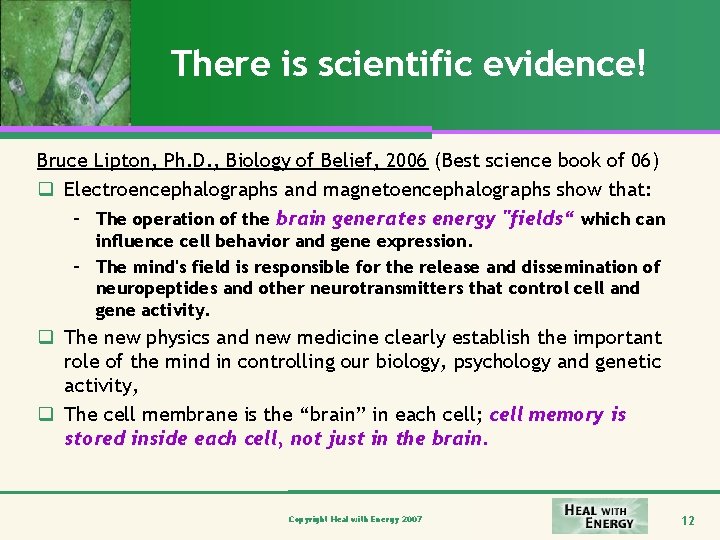 There is scientific evidence! Bruce Lipton, Ph. D. , Biology of Belief, 2006 (Best