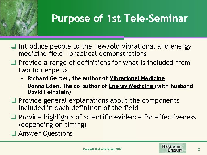 Purpose of 1 st Tele-Seminar q Introduce people to the new/old vibrational and energy