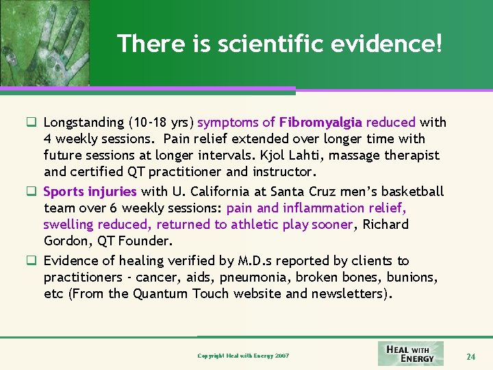 There is scientific evidence! q Longstanding (10 -18 yrs) symptoms of Fibromyalgia reduced with