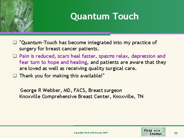 Quantum Touch q "Quantum-Touch has become integrated into my practice of surgery for breast