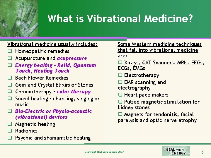 What is Vibrational Medicine? Vibrational medicine usually includes: q Homeopathic remedies q Acupuncture and