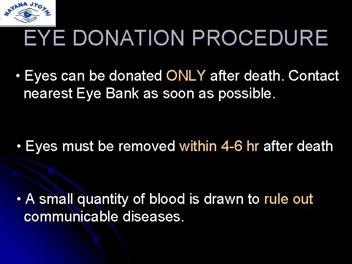EYE DONATION PROCEDURE • Eyes can be donated ONLY after death. Contact nearest Eye